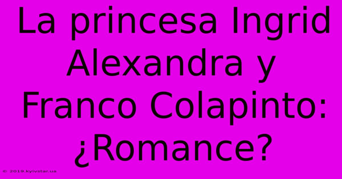 La Princesa Ingrid Alexandra Y Franco Colapinto: ¿Romance? 