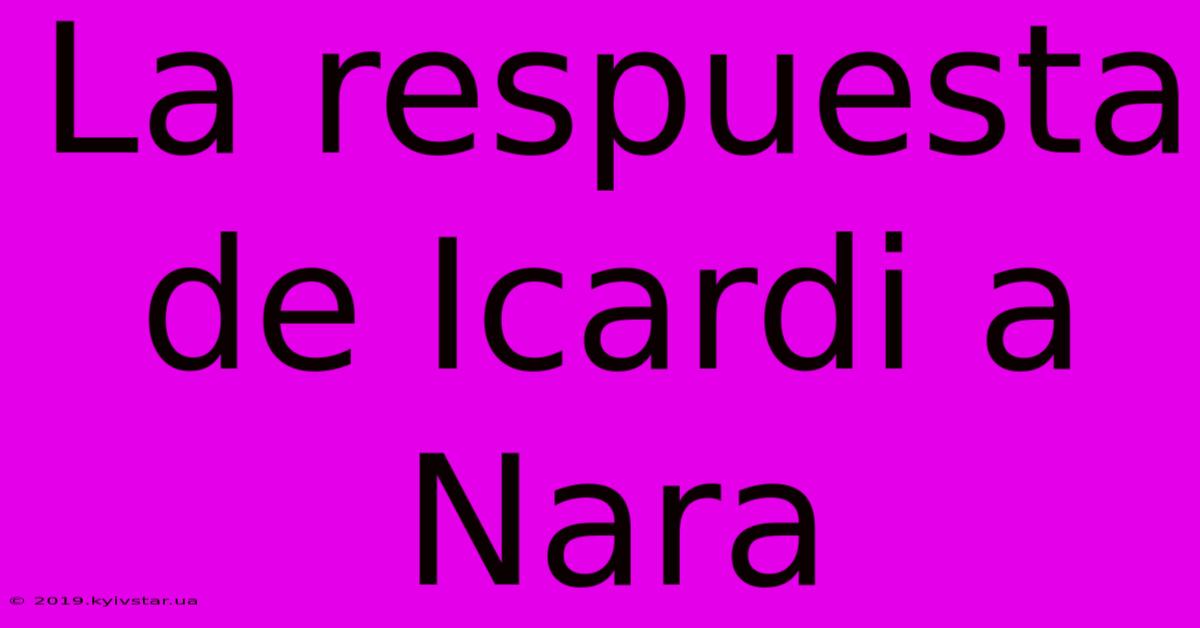 La Respuesta De Icardi A Nara