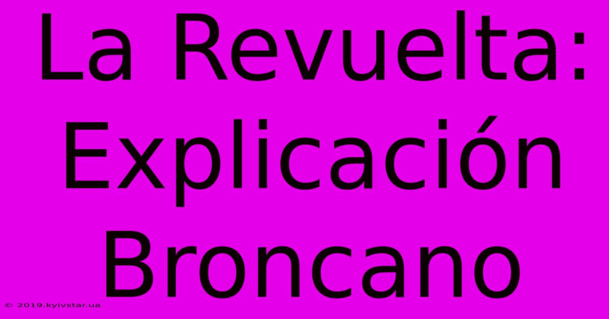 La Revuelta: Explicación Broncano