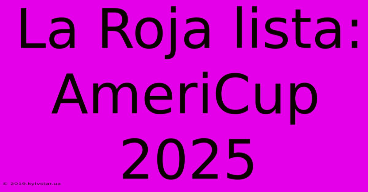 La Roja Lista: AmeriCup 2025