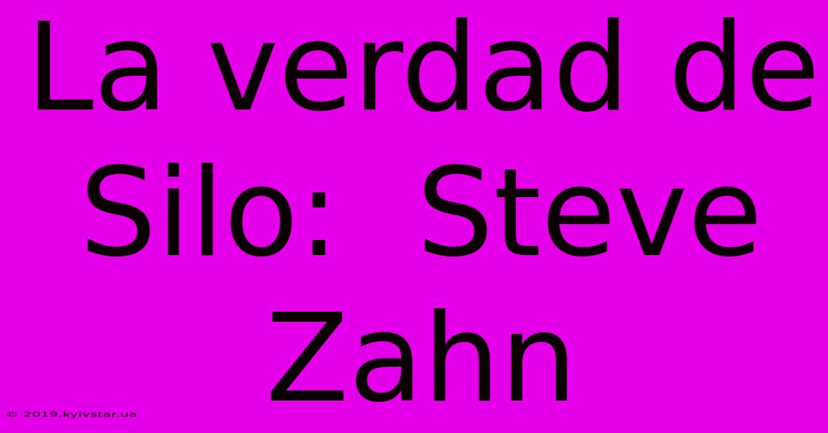 La Verdad De Silo:  Steve Zahn