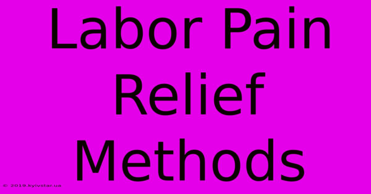 Labor Pain Relief Methods