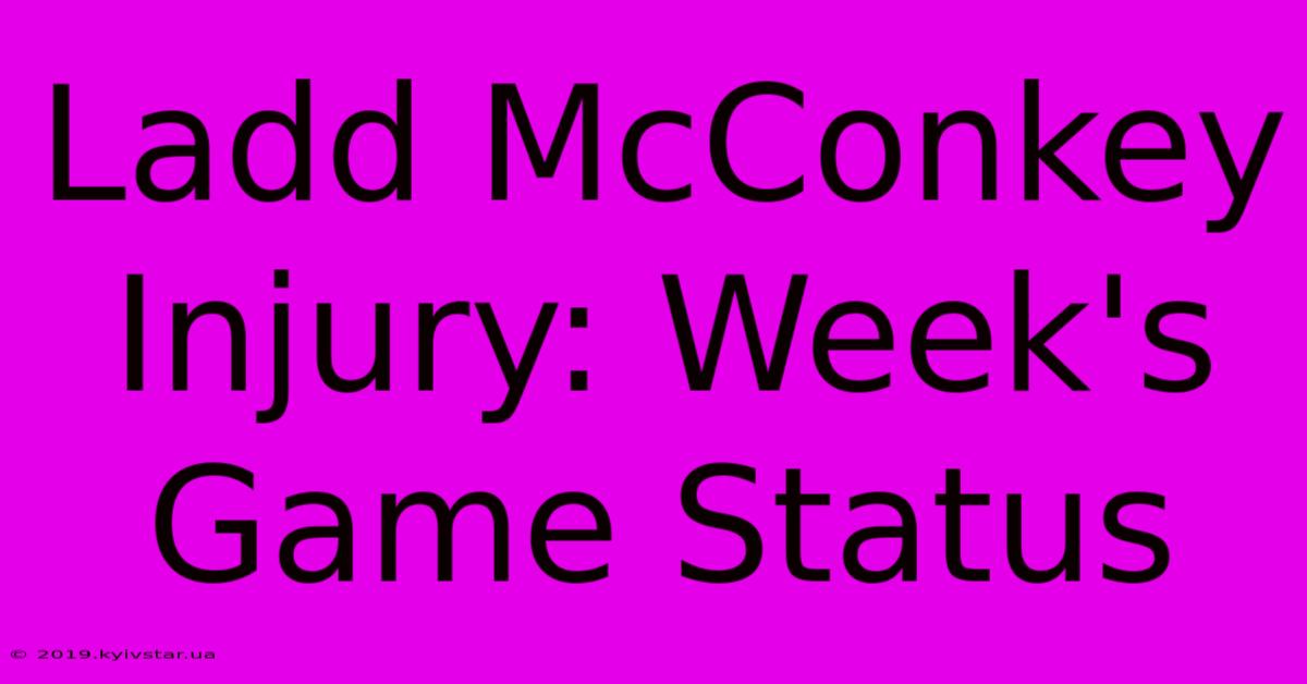 Ladd McConkey Injury: Week's Game Status