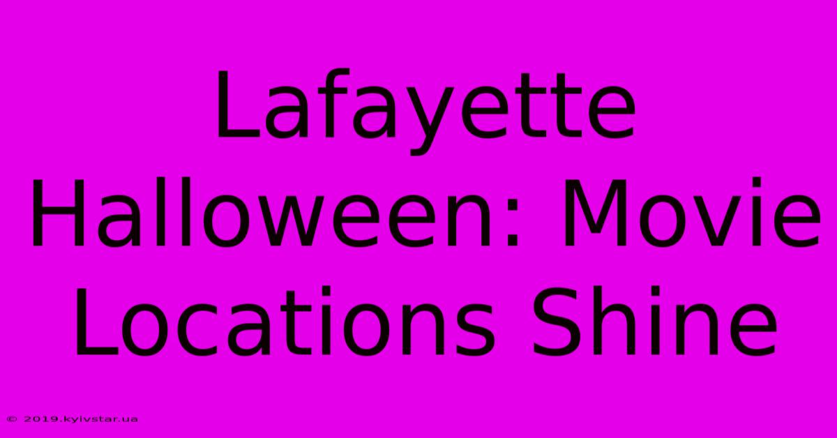 Lafayette Halloween: Movie Locations Shine