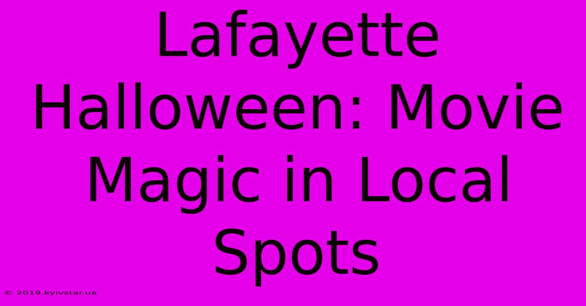 Lafayette Halloween: Movie Magic In Local Spots