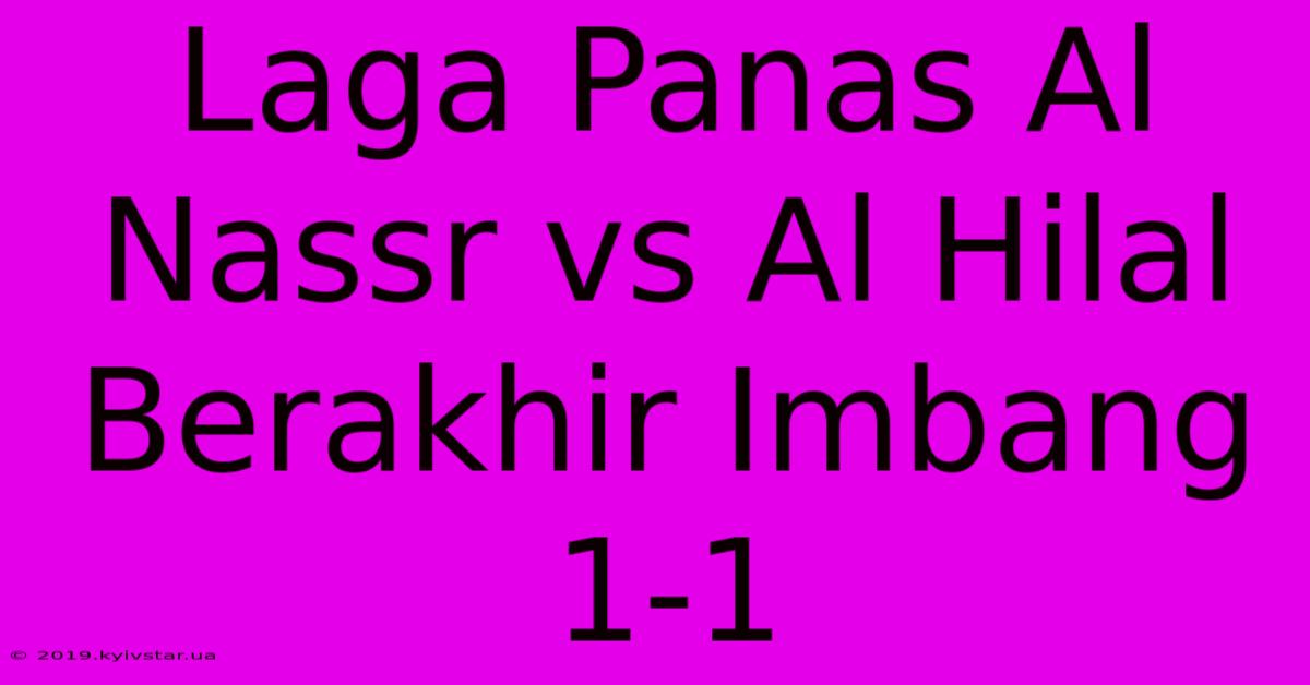 Laga Panas Al Nassr Vs Al Hilal Berakhir Imbang 1-1 