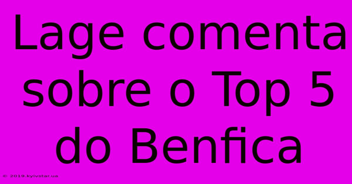 Lage Comenta Sobre O Top 5 Do Benfica