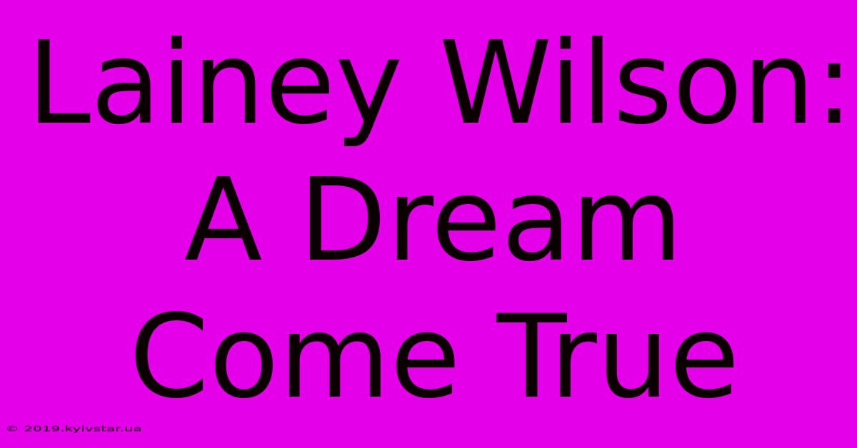 Lainey Wilson: A Dream Come True