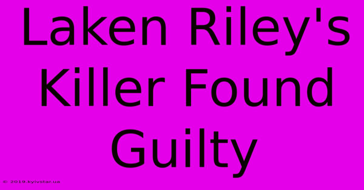 Laken Riley's Killer Found Guilty