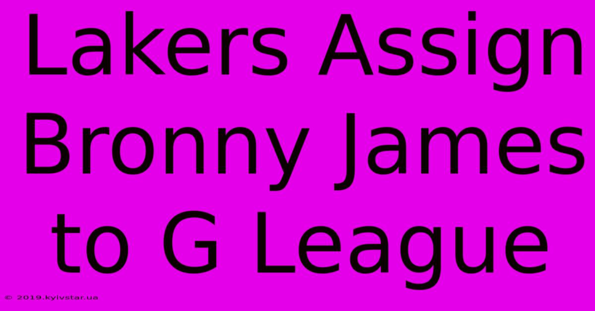 Lakers Assign Bronny James To G League