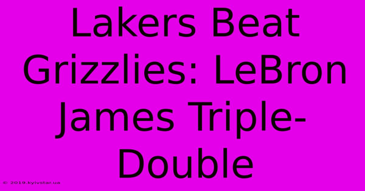 Lakers Beat Grizzlies: LeBron James Triple-Double 