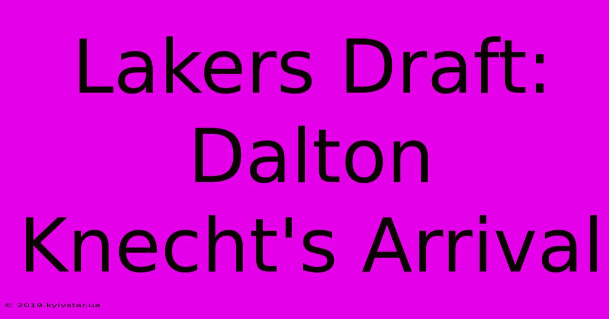 Lakers Draft: Dalton Knecht's Arrival