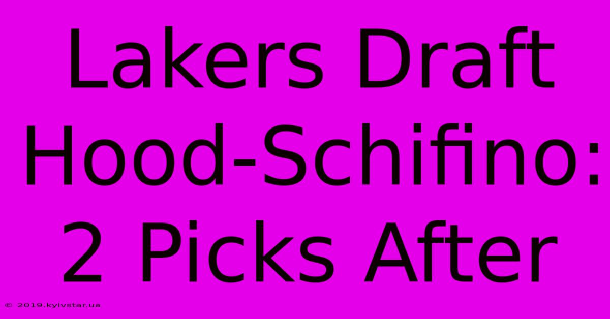 Lakers Draft Hood-Schifino: 2 Picks After