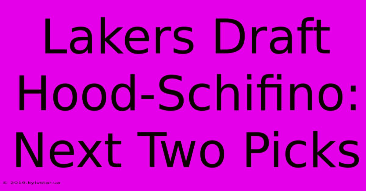 Lakers Draft Hood-Schifino: Next Two Picks