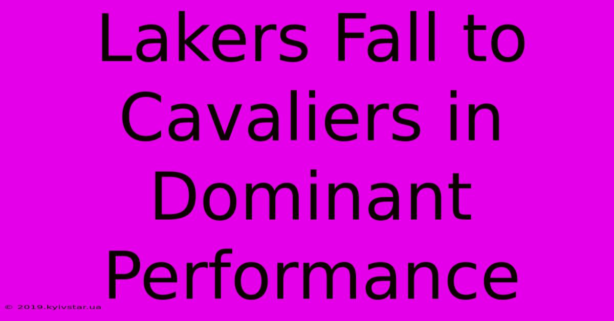 Lakers Fall To Cavaliers In Dominant Performance