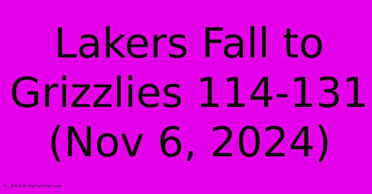 Lakers Fall To Grizzlies 114-131 (Nov 6, 2024)