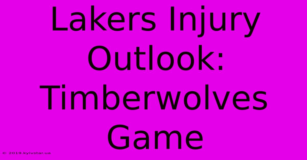 Lakers Injury Outlook: Timberwolves Game