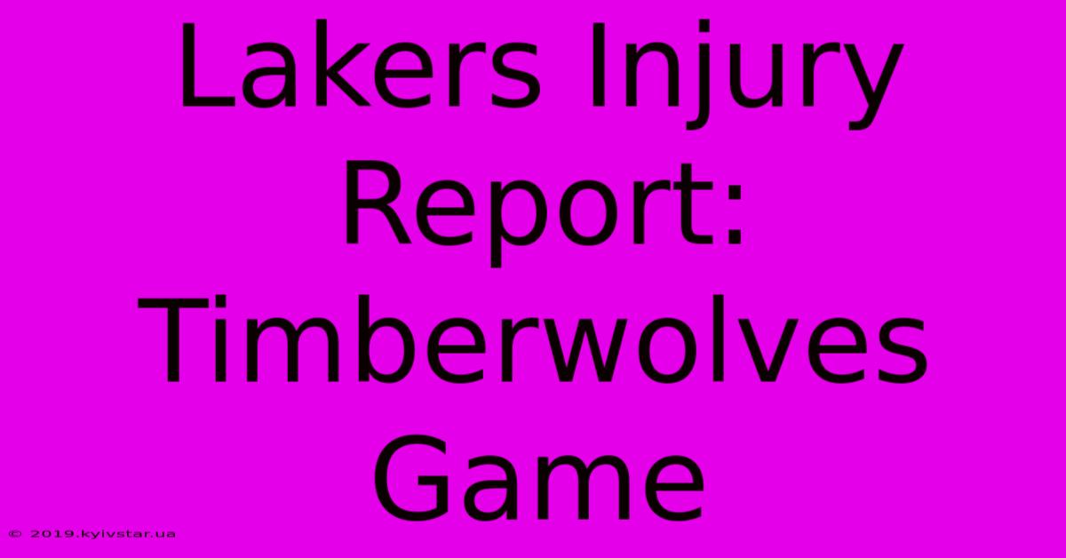 Lakers Injury Report: Timberwolves Game