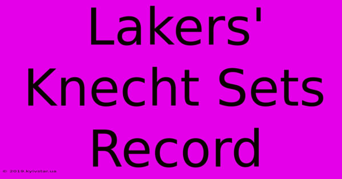 Lakers' Knecht Sets Record