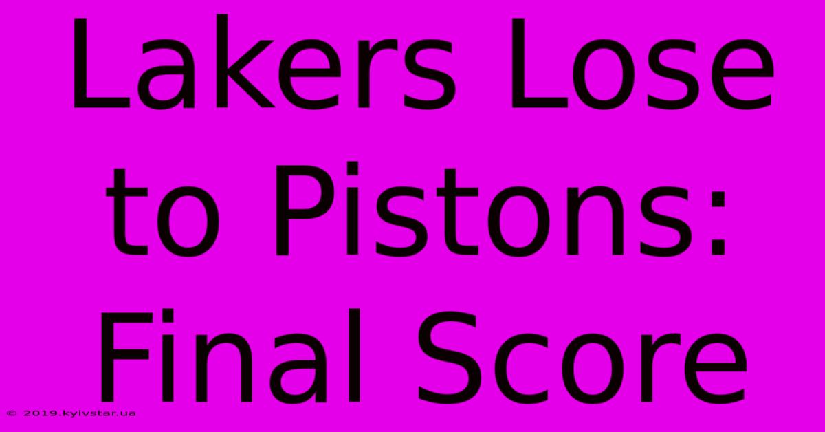 Lakers Lose To Pistons: Final Score