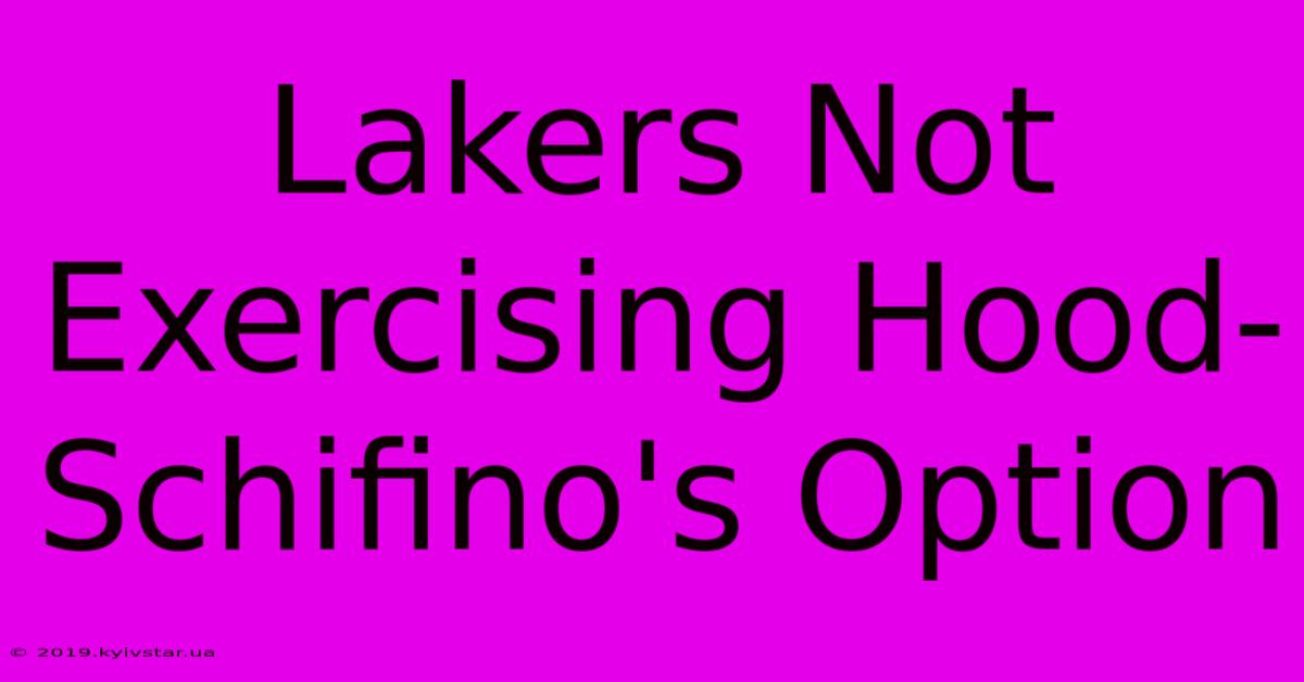 Lakers Not Exercising Hood-Schifino's Option 