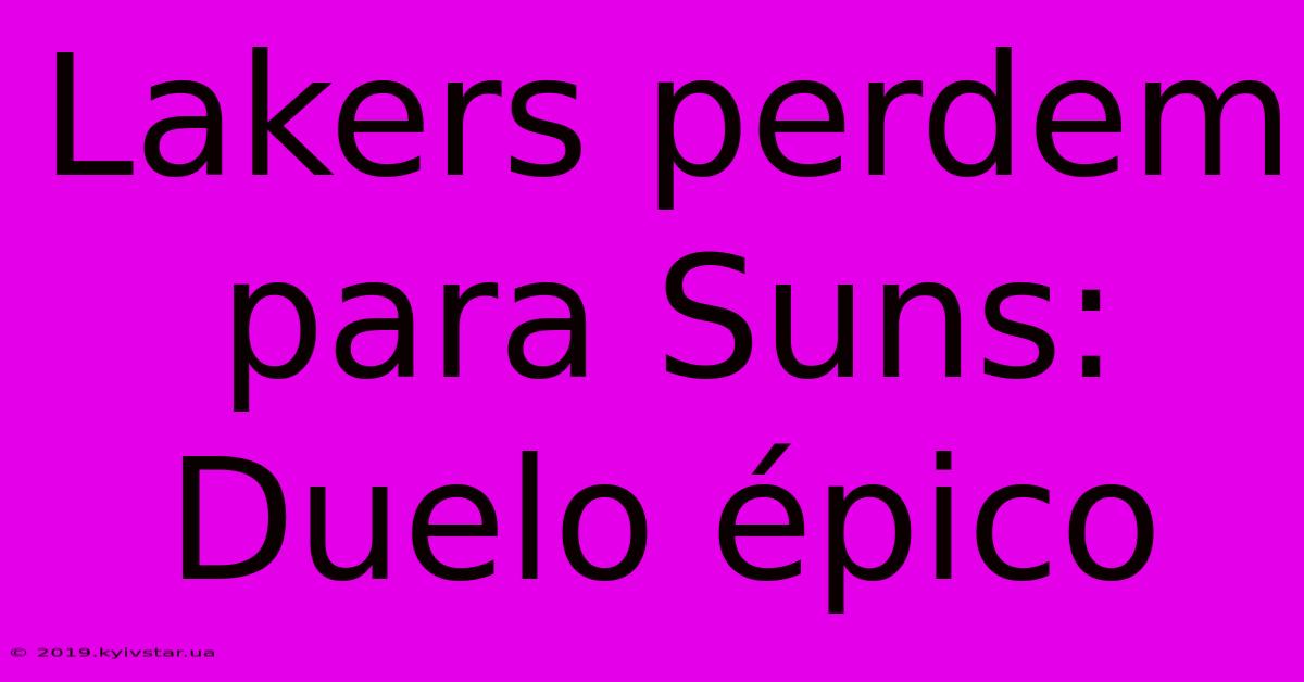 Lakers Perdem Para Suns: Duelo Épico