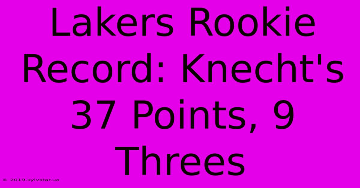 Lakers Rookie Record: Knecht's 37 Points, 9 Threes