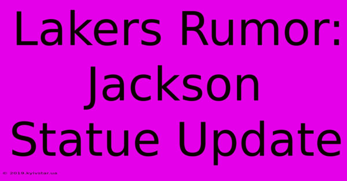 Lakers Rumor: Jackson Statue Update