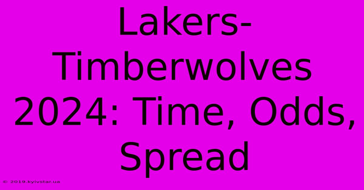 Lakers-Timberwolves 2024: Time, Odds, Spread