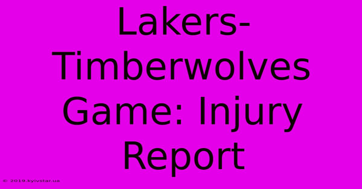 Lakers-Timberwolves Game: Injury Report