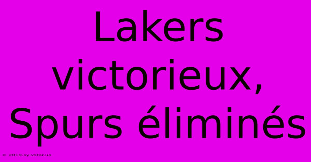 Lakers Victorieux, Spurs Éliminés