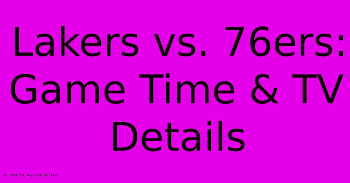 Lakers Vs. 76ers: Game Time & TV Details