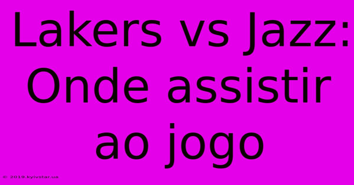 Lakers Vs Jazz: Onde Assistir Ao Jogo