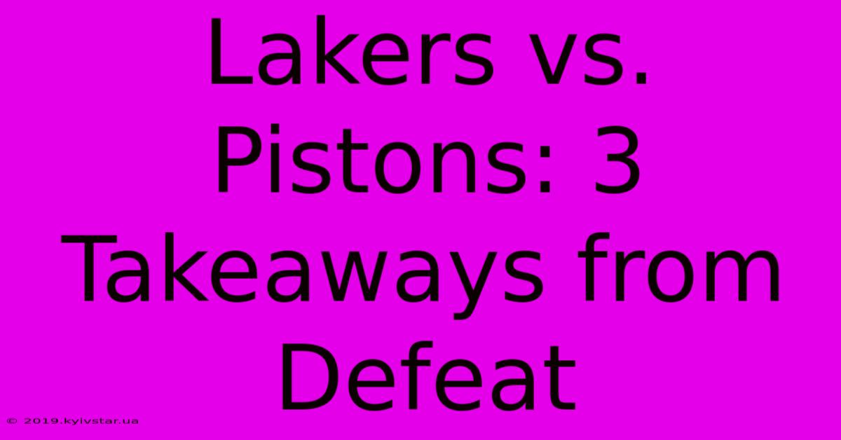 Lakers Vs. Pistons: 3 Takeaways From Defeat