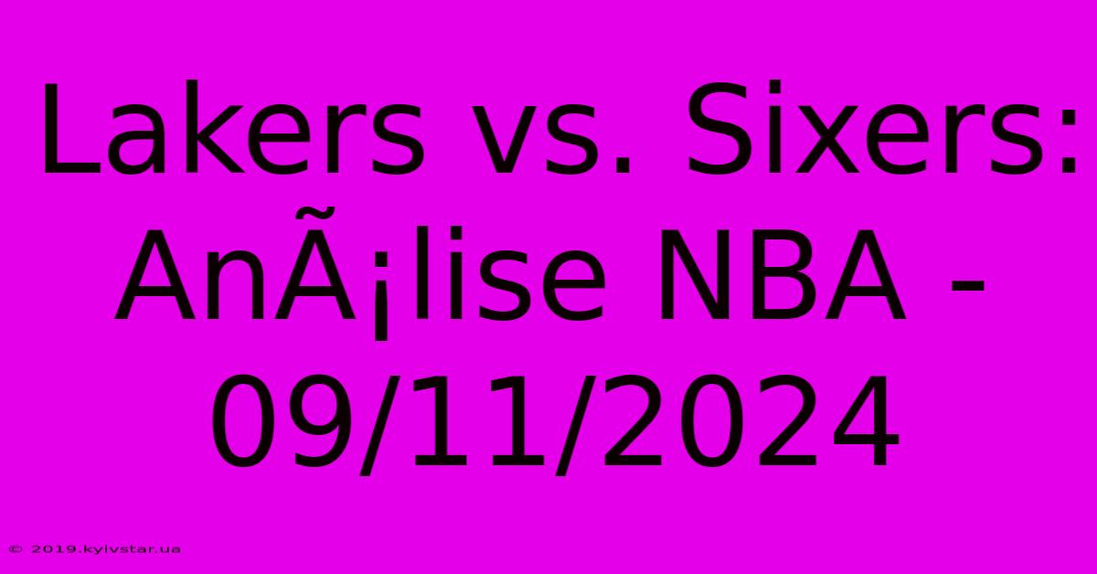 Lakers Vs. Sixers: AnÃ¡lise NBA - 09/11/2024