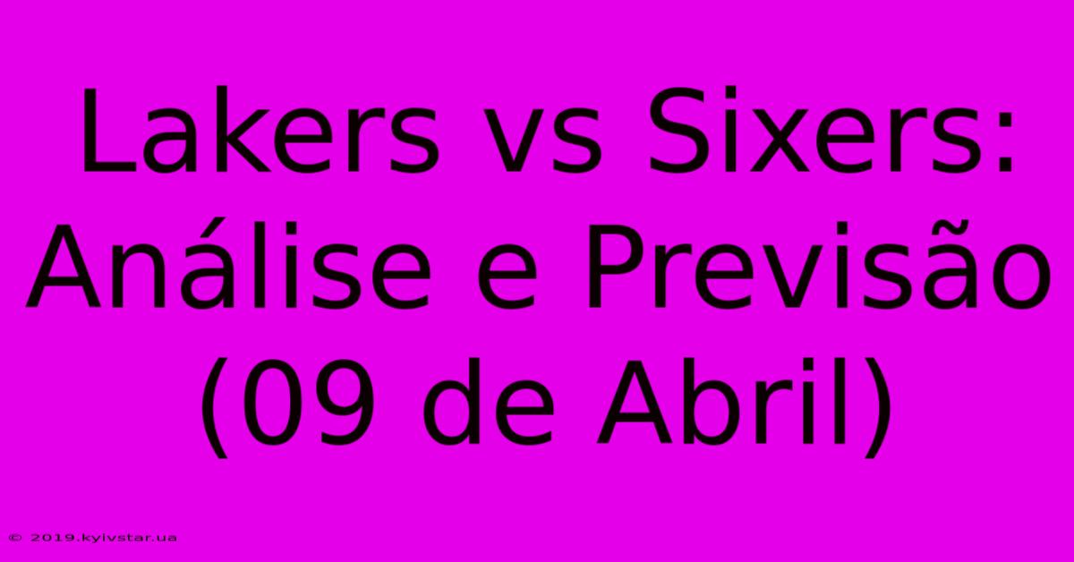 Lakers Vs Sixers: Análise E Previsão (09 De Abril)