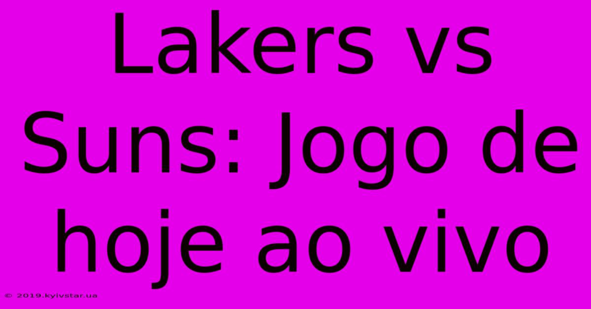 Lakers Vs Suns: Jogo De Hoje Ao Vivo