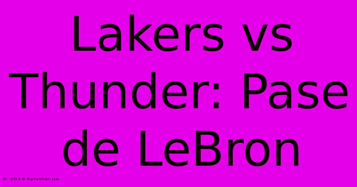 Lakers Vs Thunder: Pase De LeBron