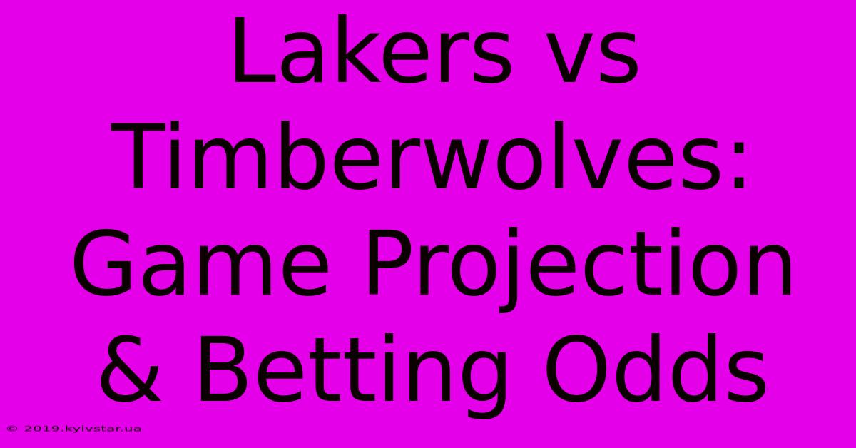 Lakers Vs Timberwolves: Game Projection & Betting Odds