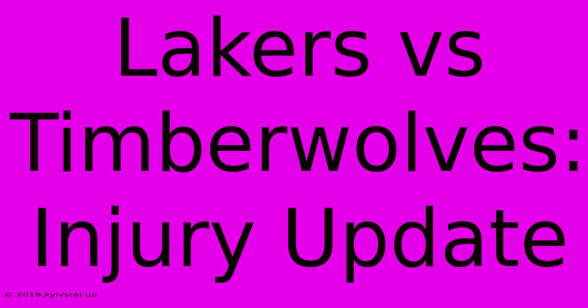 Lakers Vs Timberwolves: Injury Update