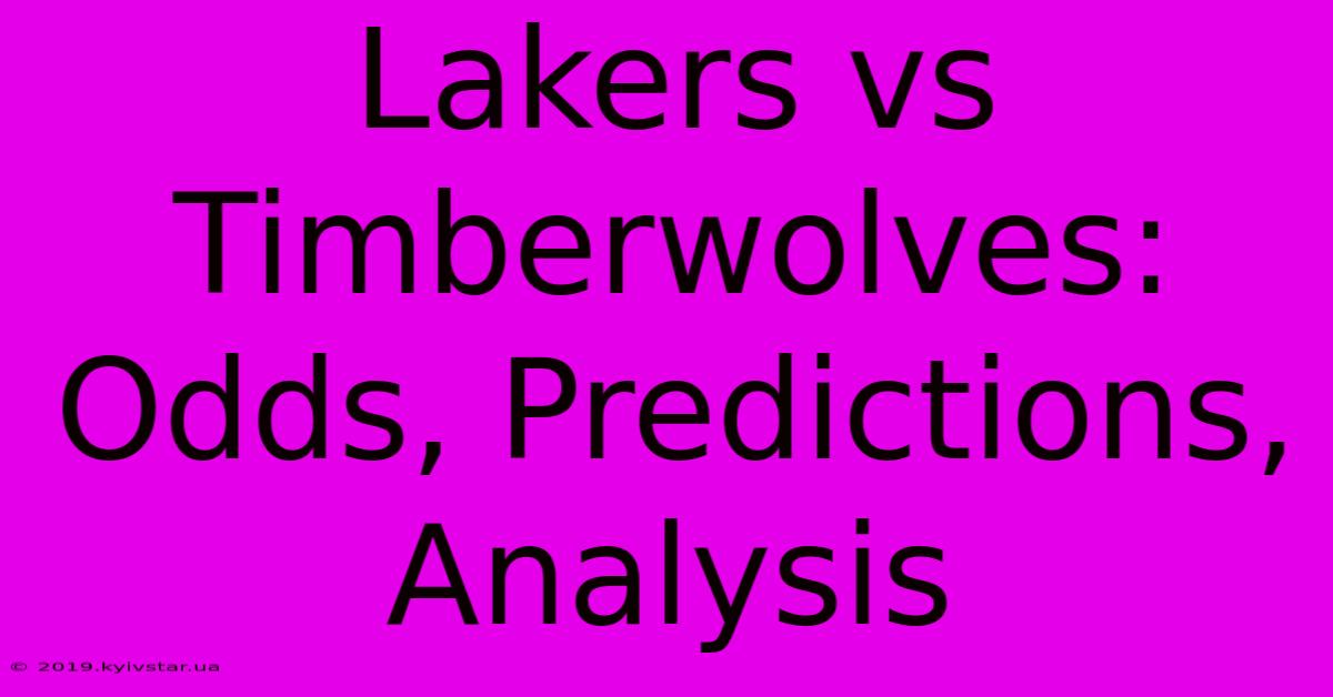 Lakers Vs Timberwolves: Odds, Predictions, Analysis