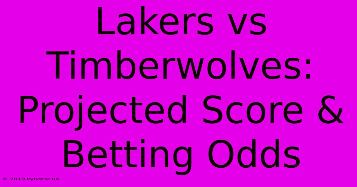 Lakers Vs Timberwolves: Projected Score & Betting Odds