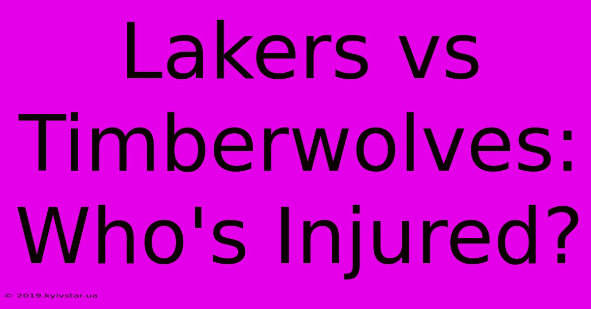 Lakers Vs Timberwolves: Who's Injured?