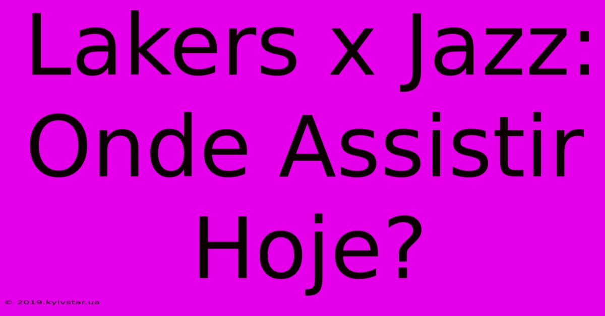 Lakers X Jazz: Onde Assistir Hoje?