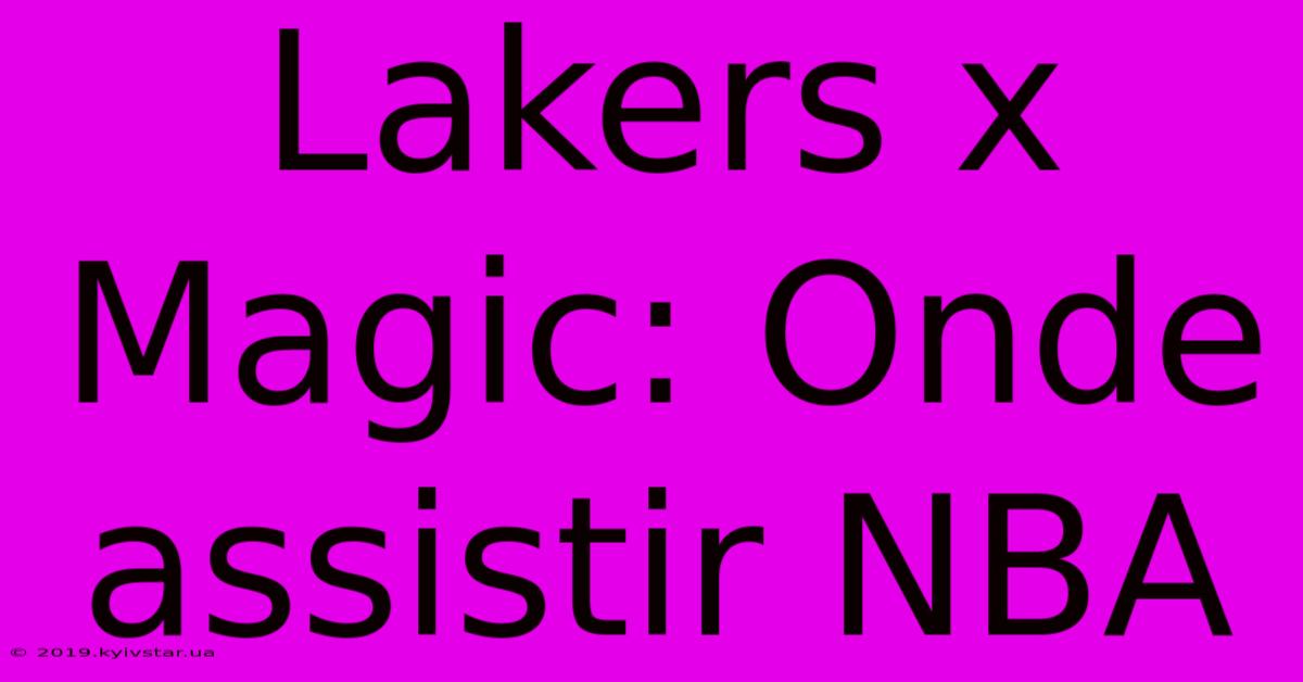 Lakers X Magic: Onde Assistir NBA