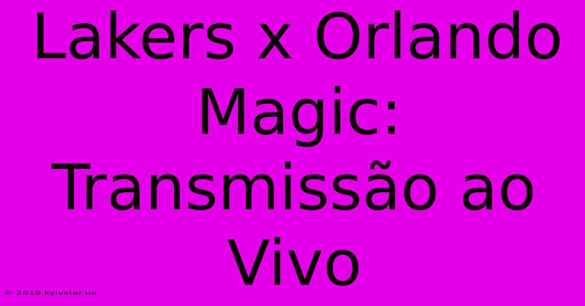 Lakers X Orlando Magic: Transmissão Ao Vivo