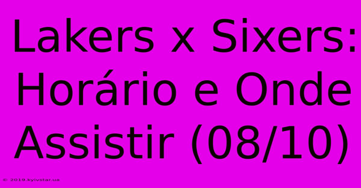 Lakers X Sixers: Horário E Onde Assistir (08/10)