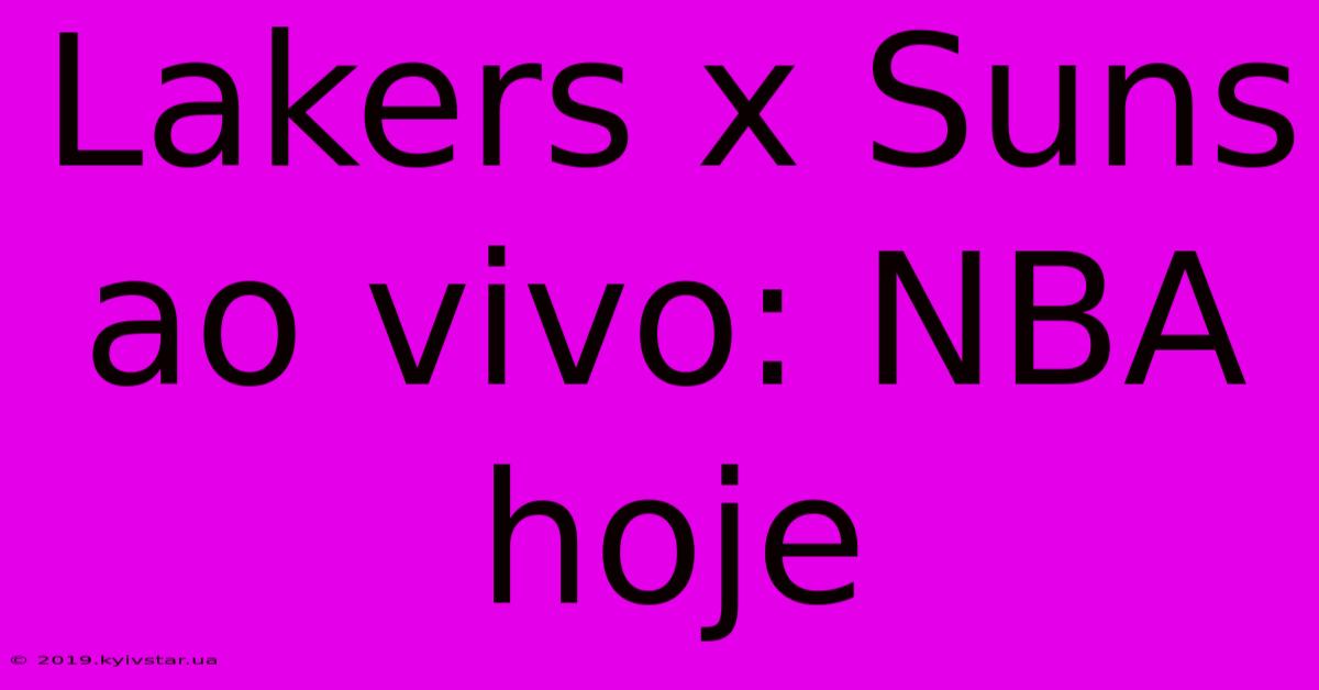 Lakers X Suns Ao Vivo: NBA Hoje