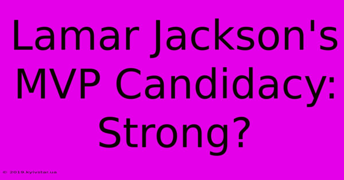 Lamar Jackson's MVP Candidacy: Strong?