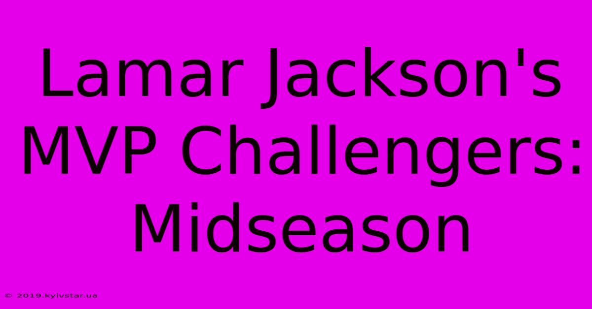 Lamar Jackson's MVP Challengers: Midseason 